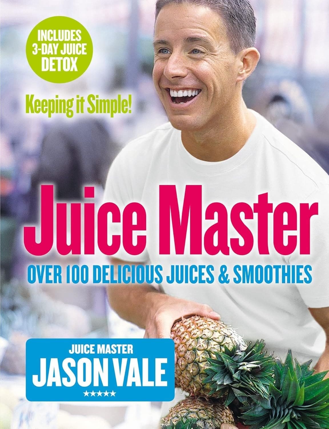 Juice Master Keeping It Simple: Over 100 Delicious Juices and Smoothies Paperback – 2 April 2007